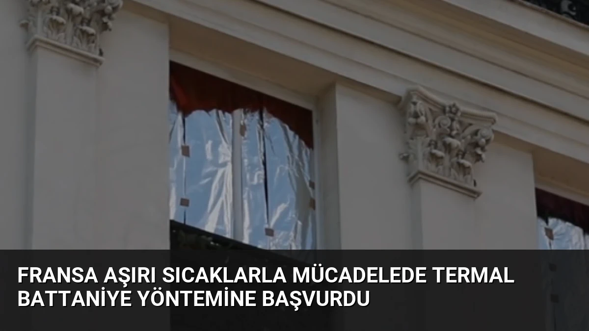 Fransa Aşırı Sıcaklarla Mücadelede Termal Battaniye Yöntemine Başvurdu