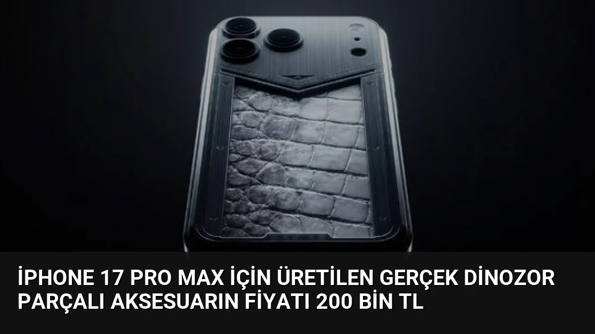 iPhone 17 Pro Max İçin Üretilen Gerçek Dinozor Parçalı Aksesuarın Fiyatı 200 Bin TL