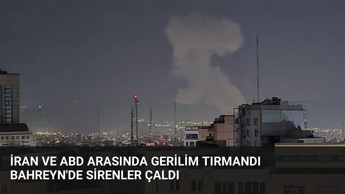 İran ve ABD Arasında Gerilim Tırmandı Bahreyn’de Sirenler Çaldı