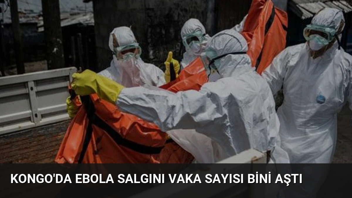 Kongo’da Ebola Salgını Vaka Sayısı Bini Aştı