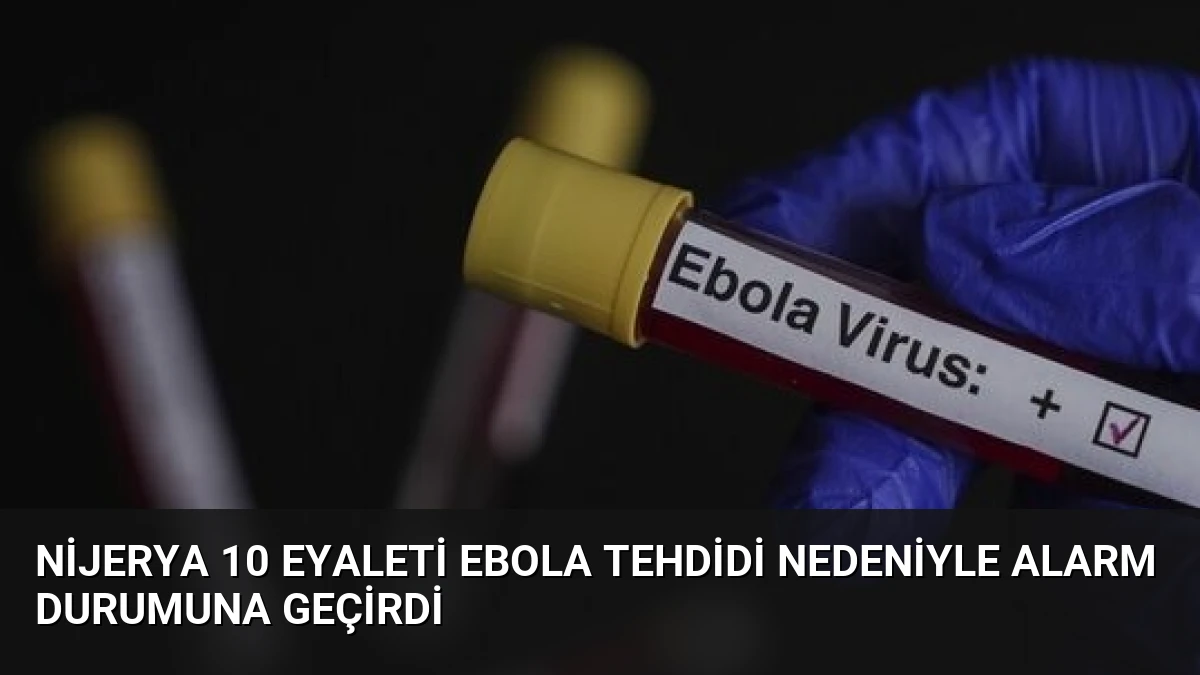 Nijerya 10 Eyaleti Ebola Tehdidi Nedeniyle Alarm Durumuna Geçirdi