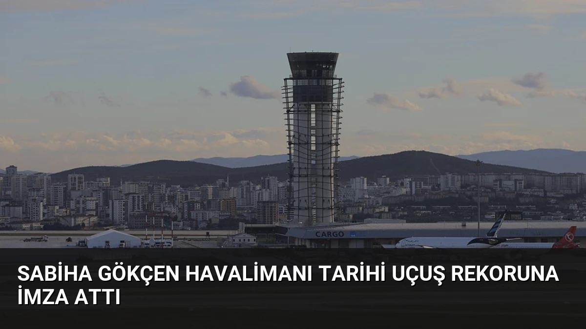 Sabiha Gökçen Havalimanı Tarihi Uçuş Rekoruna İmza Attı