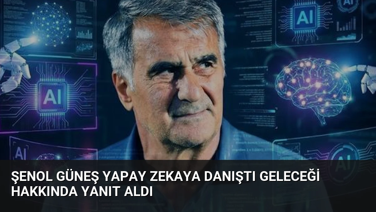 Şenol Güneş Yapay Zekaya Danıştı Geleceği Hakkında Yanıt Aldı