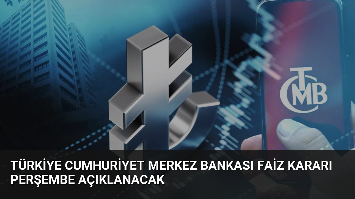 Türkiye Cumhuriyet Merkez Bankası Faiz Kararı Perşembe Açıklanacak