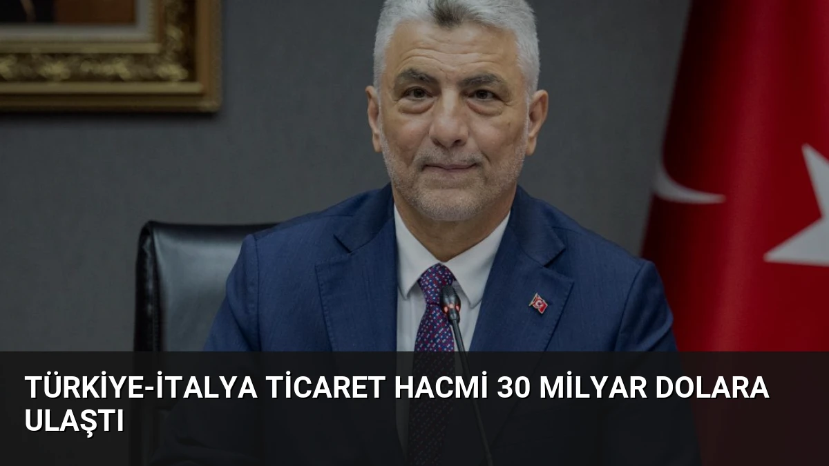 Türkiye-İtalya Ticaret Hacmi 30 Milyar Dolara Ulaştı