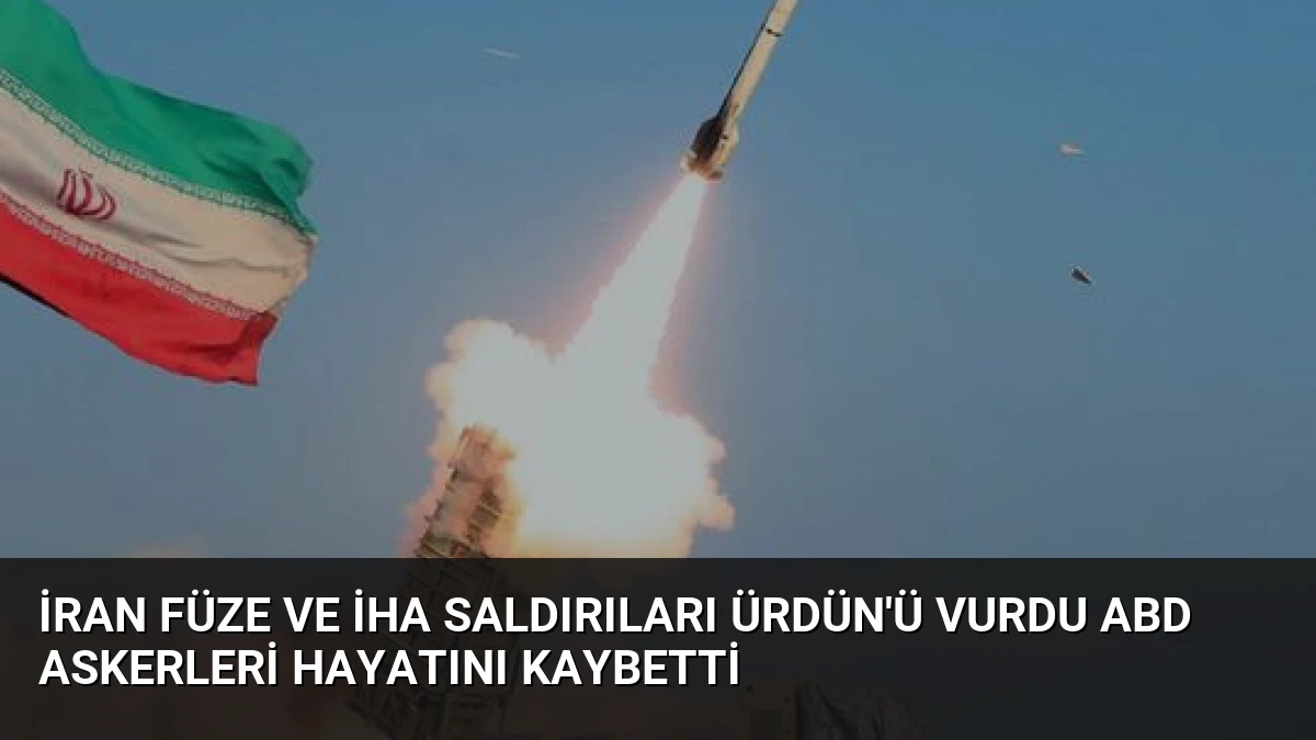 İran Füze ve İHA Saldırıları Ürdün’ü Vurdu ABD Askerleri Hayatını Kaybetti