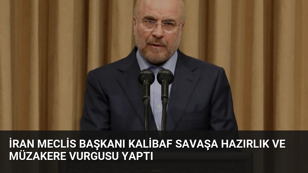 İran Meclis Başkanı Kalibaf Savaşa Hazırlık ve Müzakere Vurgusu Yaptı