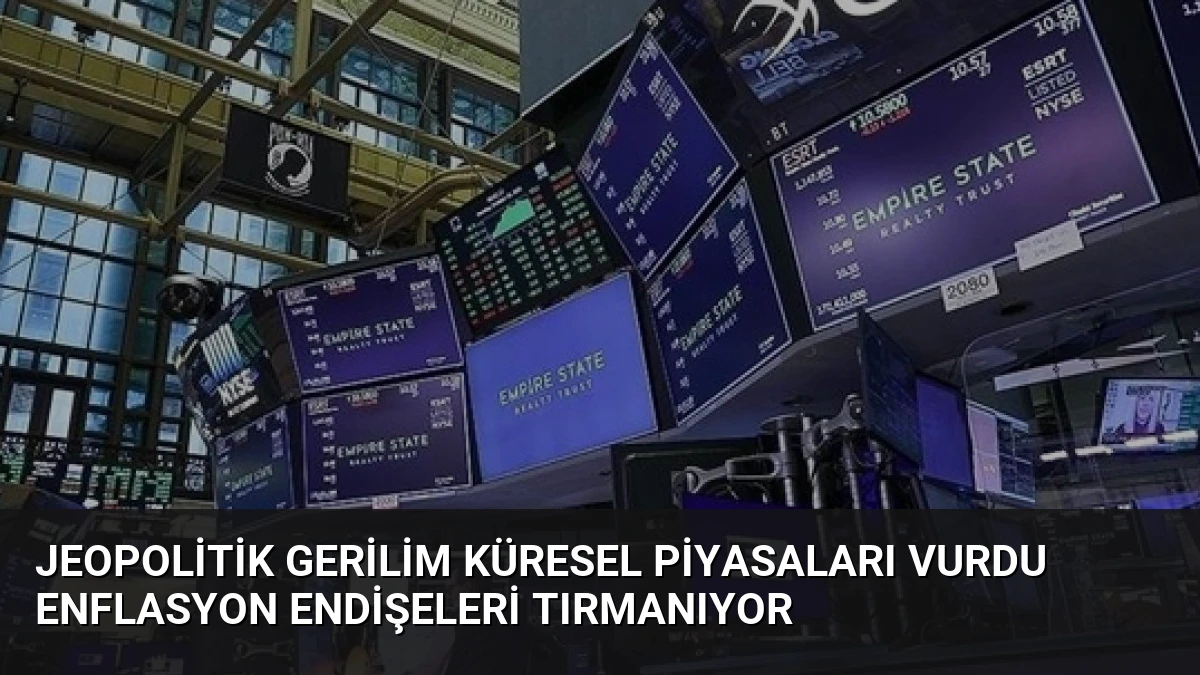 Jeopolitik Gerilim Küresel Piyasaları Vurdu Enflasyon Endişeleri Tırmanıyor