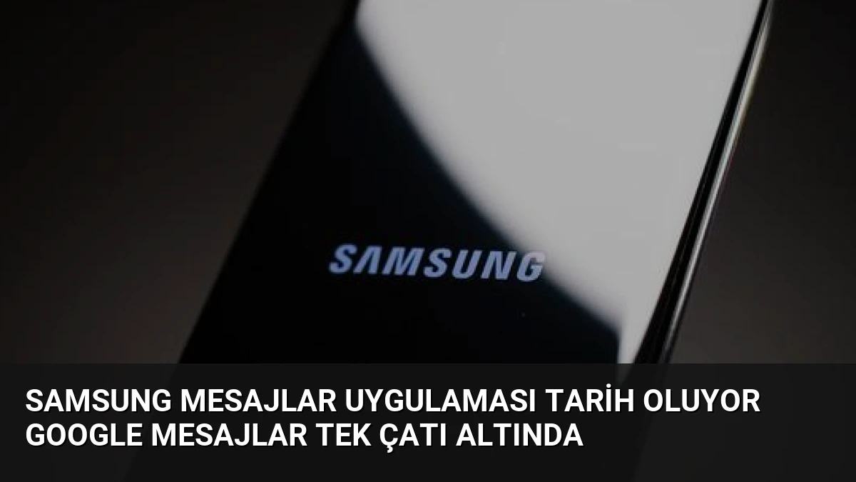 Samsung Mesajlar Uygulaması Tarih Oluyor Google Mesajlar Tek Çatı Altında