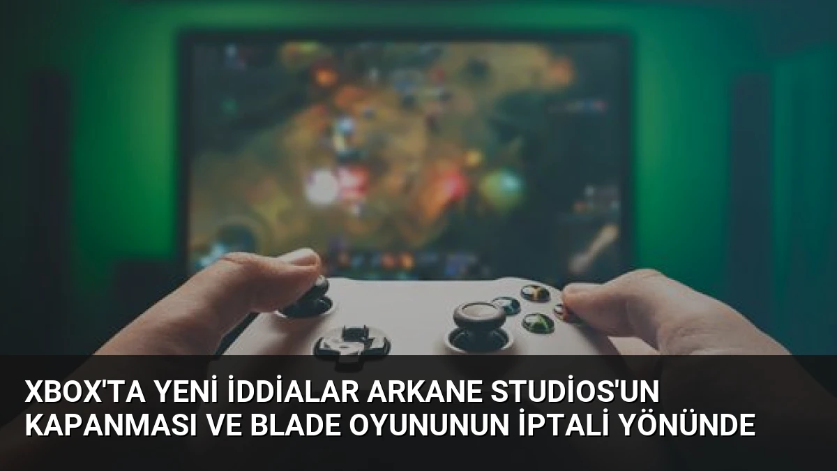 Xbox’ta Yeni İddialar Arkane Studios’un Kapanması ve Blade Oyununun İptali Yönünde