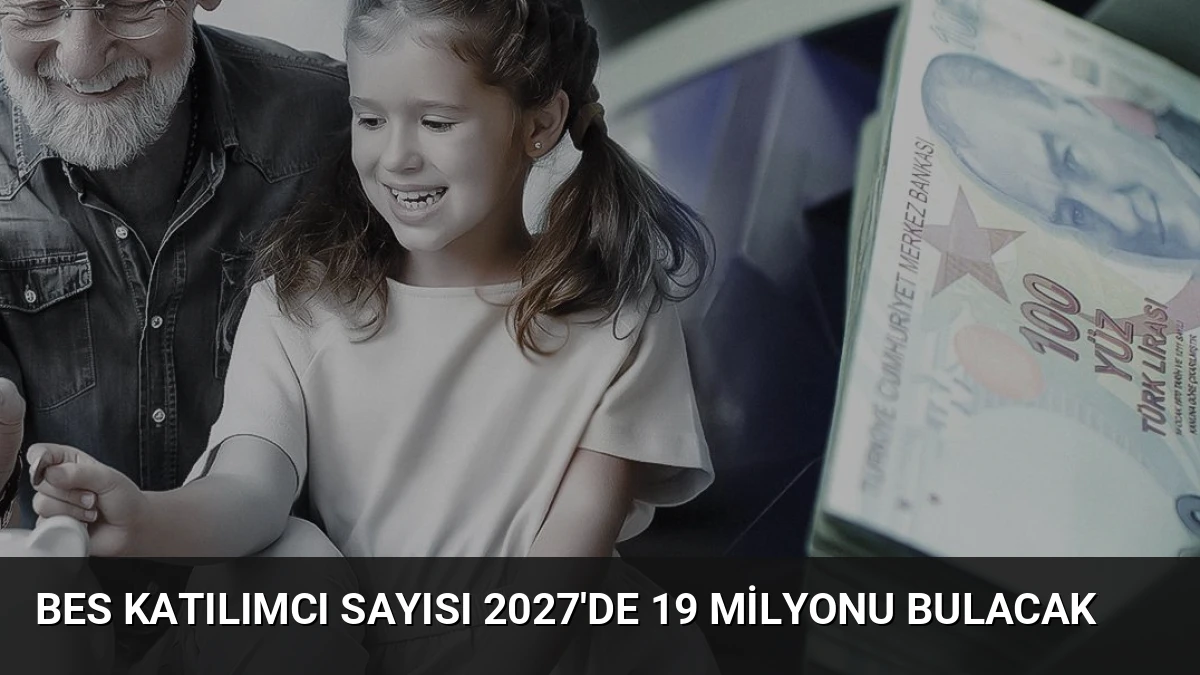 BES Katılımcı Sayısı 2027’de 19 Milyonu Bulacak