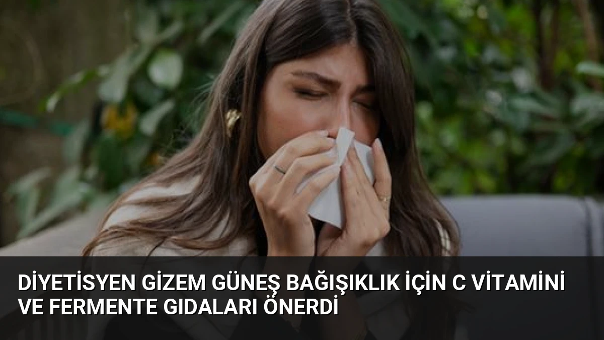 Diyetisyen Gizem Güneş Bağışıklık İçin C Vitamini ve Fermente Gıdaları Önerdi