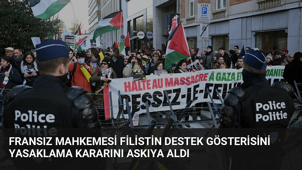 Fransız Mahkemesi Filistin Destek Gösterisini Yasaklama Kararını Askıya Aldı