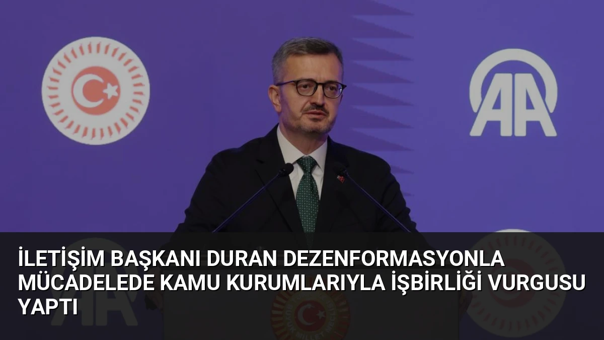 İletişim Başkanı Duran Dezenformasyonla Mücadelede Kamu Kurumlarıyla İşbirliği Vurgusu Yaptı