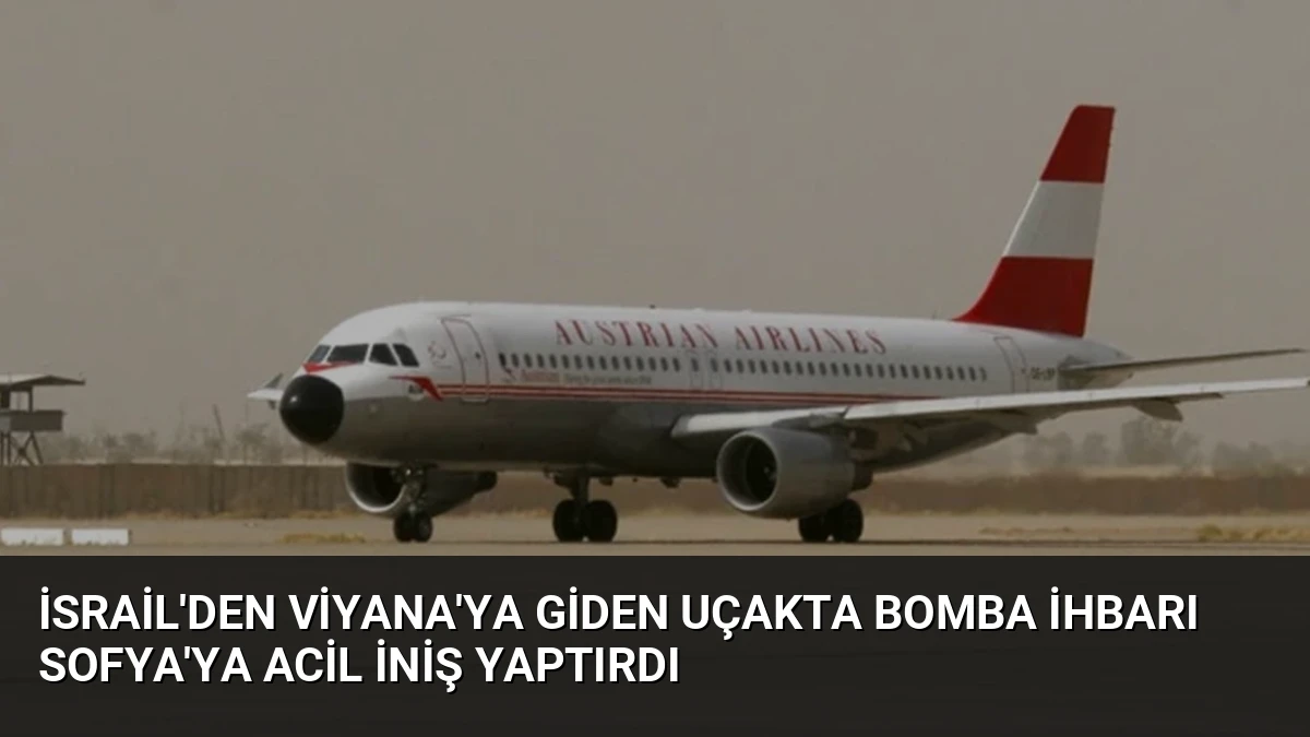 İsrail’den Viyana’ya Giden Uçakta Bomba İhbarı Sofya’ya Acil İniş Yaptırdı
