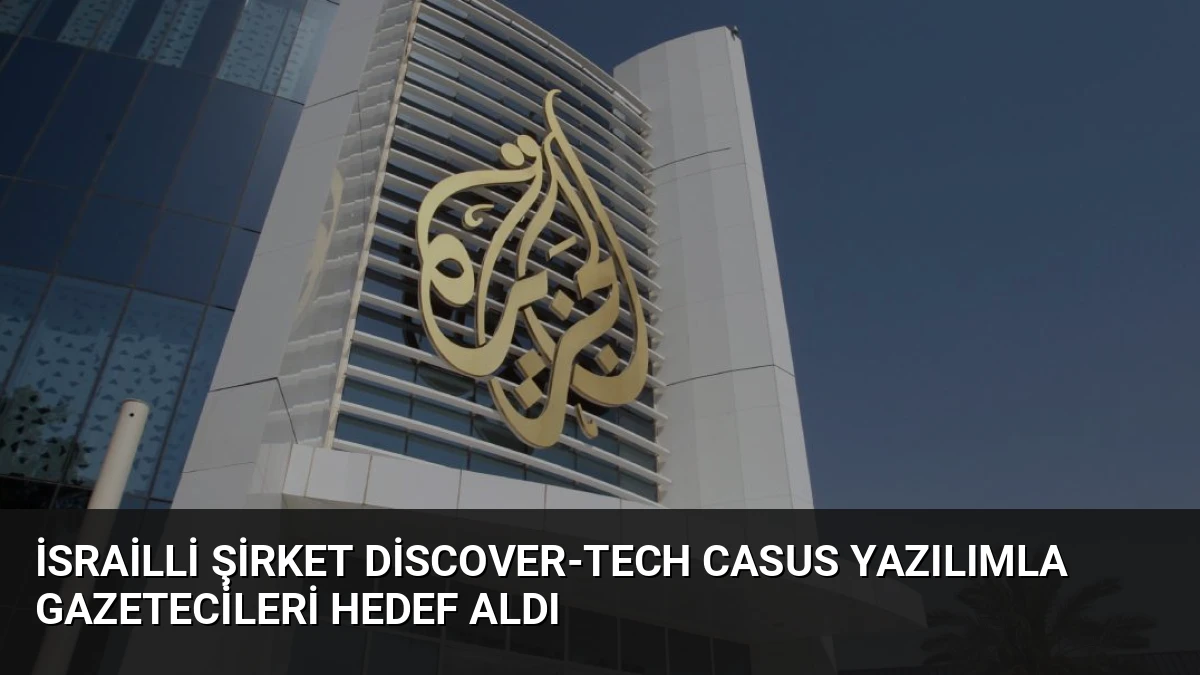 İsrailli Şirket Discover-Tech Casus Yazılımla Gazetecileri Hedef Aldı