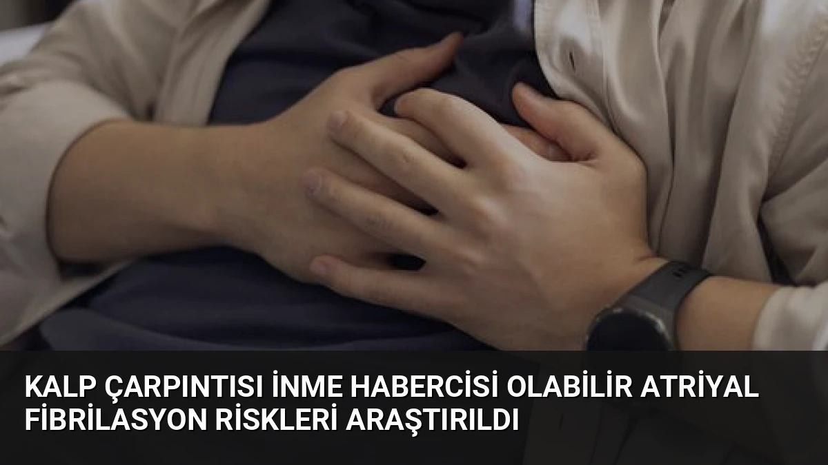 Kalp Çarpıntısı İnme Habercisi Olabilir Atriyal Fibrilasyon Riskleri Araştırıldı