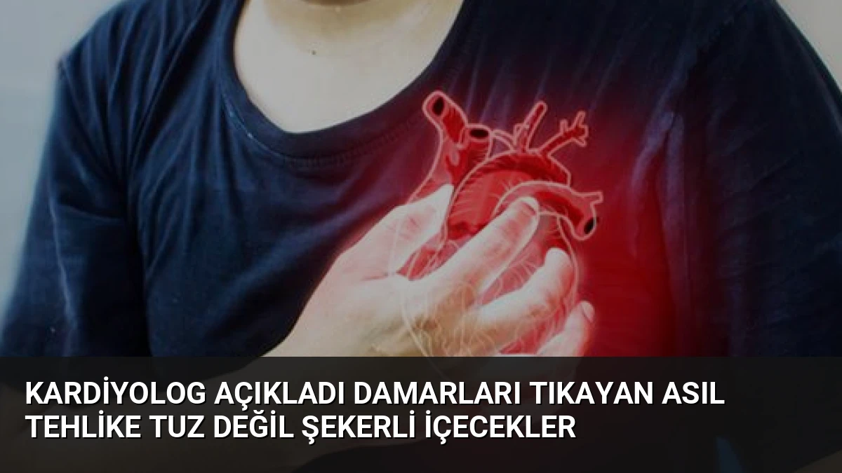 Kardiyolog Açıkladı Damarları Tıkayan Asıl Tehlike Tuz Değil Şekerli İçecekler