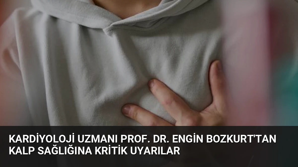 Kardiyoloji Uzmanı Prof. Dr. Engin Bozkurt’tan Kalp Sağlığına Kritik Uyarılar