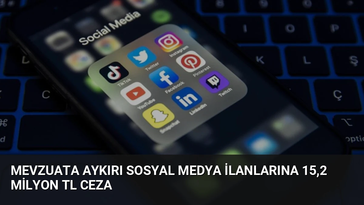 Mevzuata Aykırı Sosyal Medya İlanlarına 15,2 Milyon TL Ceza