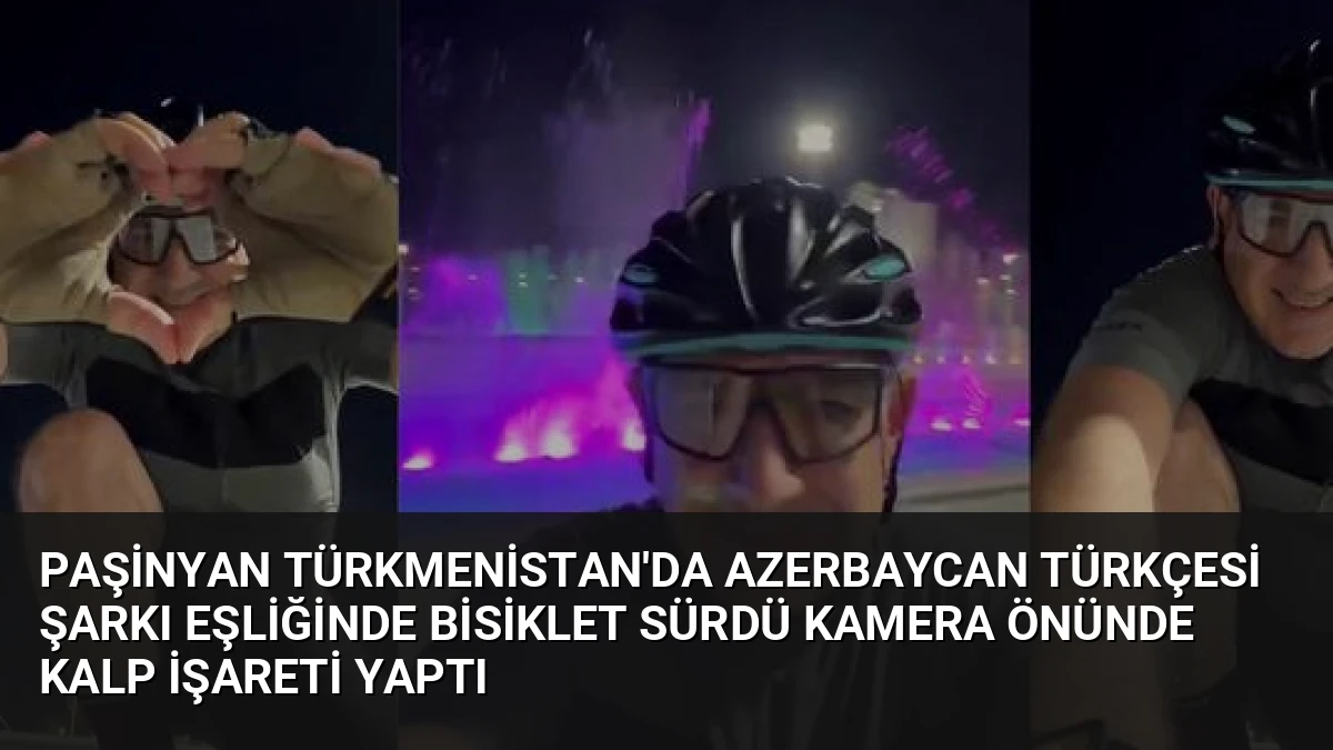 Paşinyan Türkmenistan’da Azerbaycan Türkçesi Şarkı Eşliğinde Bisiklet Sürdü Kamera Önünde Kalp İşareti Yaptı