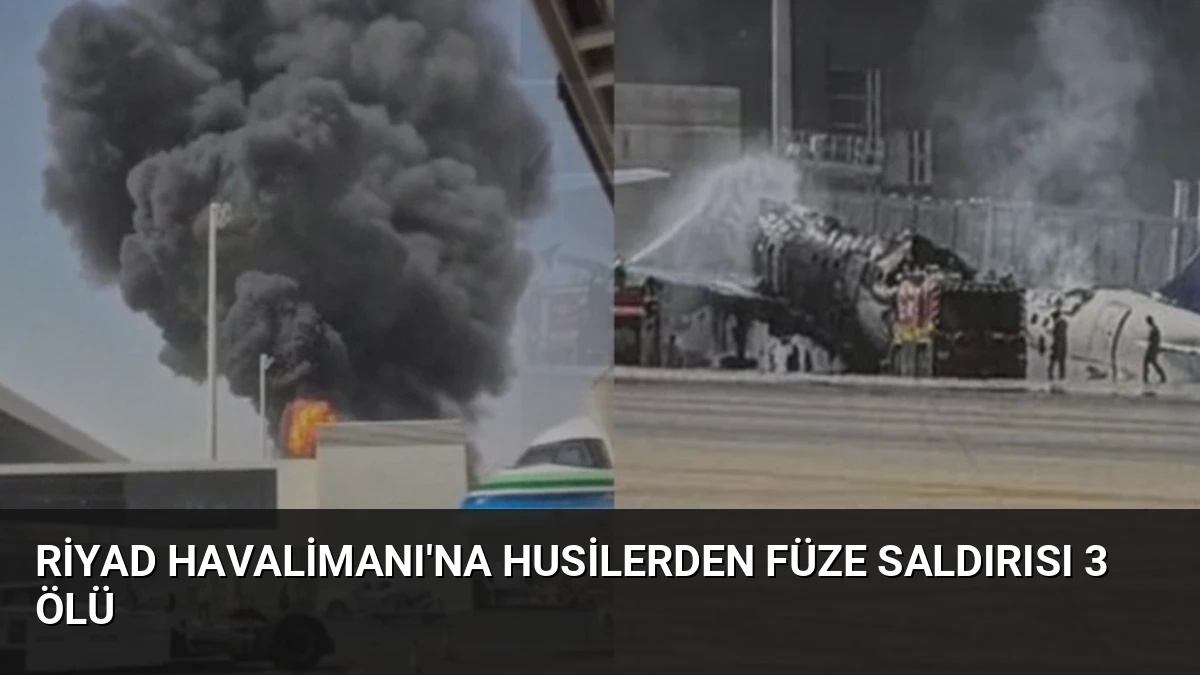Riyad Havalimanı’na Husilerden Füze Saldırısı 3 Ölü