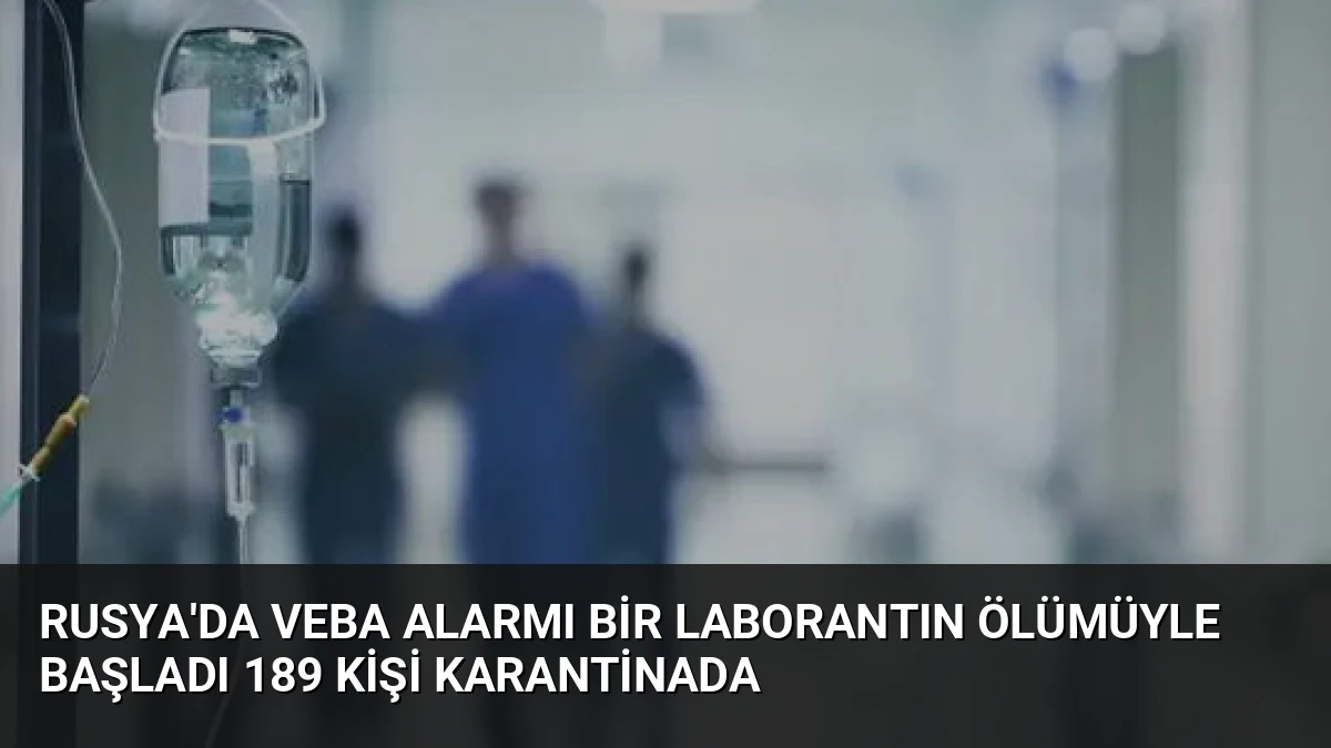 Rusya’da Veba Alarmı Bir Laborantın Ölümüyle Başladı 189 Kişi Karantinada