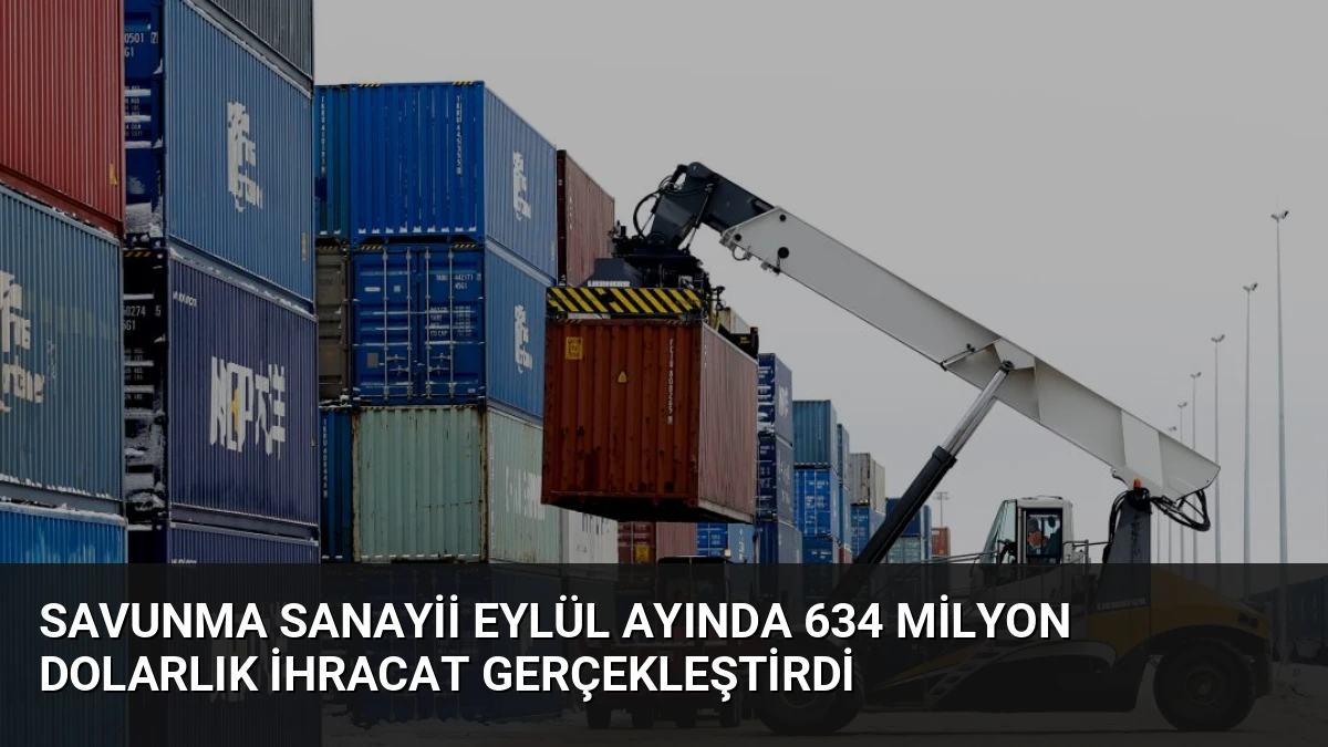 Savunma Sanayii Eylül Ayında 634 Milyon Dolarlık İhracat Gerçekleştirdi