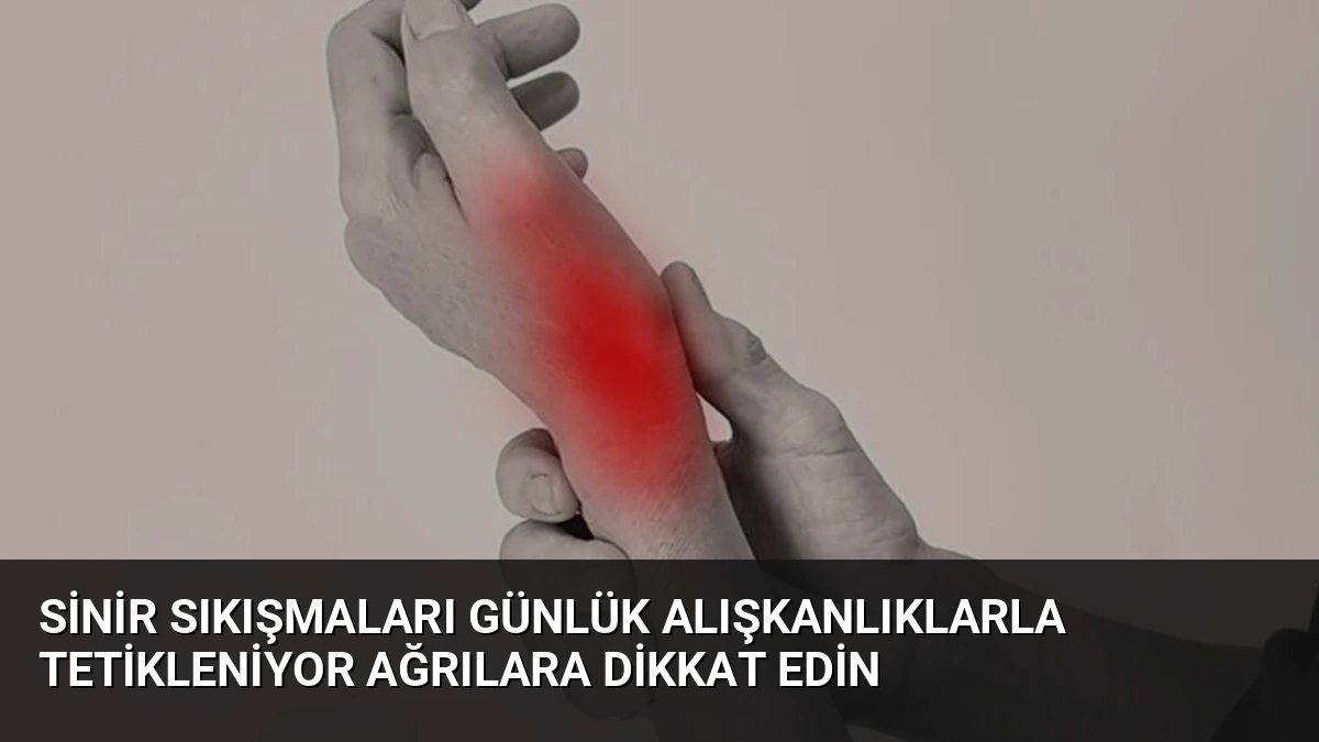 Sinir Sıkışmaları Günlük Alışkanlıklarla Tetikleniyor Ağrılara Dikkat Edin