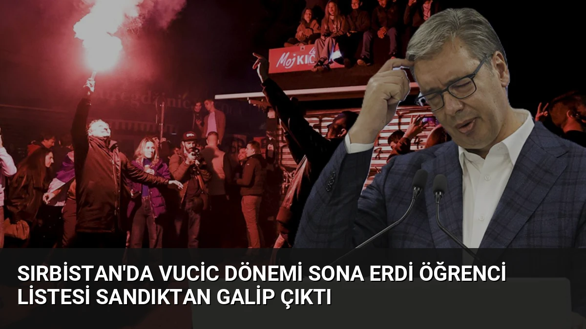Sırbistan’da Vucic Dönemi Sona Erdi Öğrenci Listesi Sandıktan Galip Çıktı