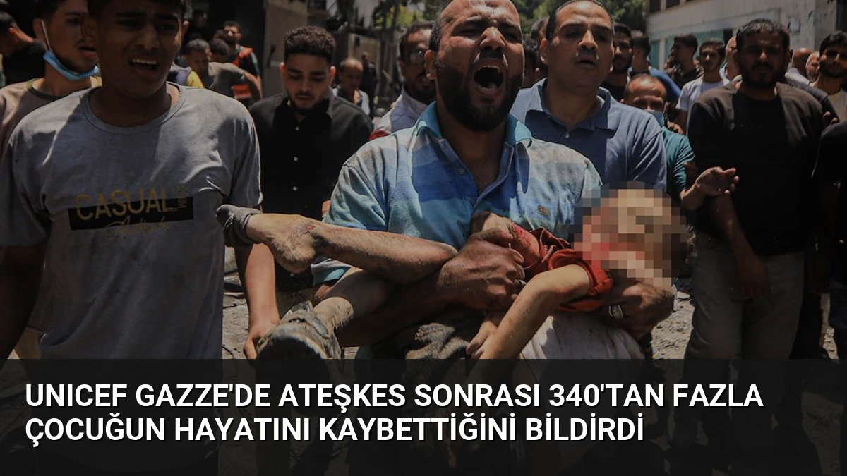 UNICEF Gazze’de Ateşkes Sonrası 340’tan Fazla Çocuğun Hayatını Kaybettiğini Bildirdi