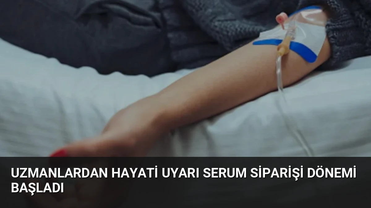 Uzmanlardan Hayati Uyarı Serum Siparişi Dönemi Başladı
